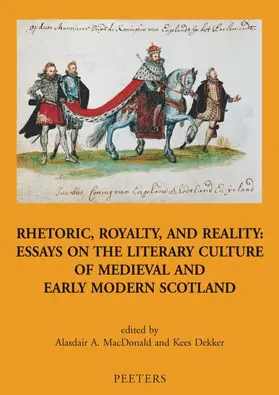 Dekker / MacDonald |  Rhetoric, Royalty, and Reality: Essays on the Literary Culture of Medieval and Early Modern Scotland | Buch |  Sack Fachmedien