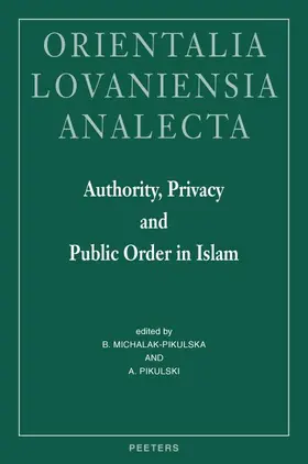 Michalak-Pikulska / Pikulski |  Authority, Privacy and Public Order in Islam: Proceedings of the 22nd Congress of l'Union Europeenne Des Arabisants Et Islamisants, Cracow, Poland 200 | Buch |  Sack Fachmedien
