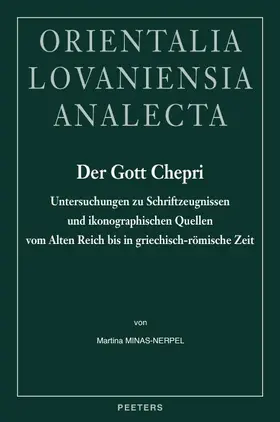 Minas-Nerpel |  Der Gott Chepri: Untersuchungen Zu Schriftzeugnissen Und Ikonographischen Quellen Vom Alten Reich Bis in Griechisch-Romische Zeit | Buch |  Sack Fachmedien