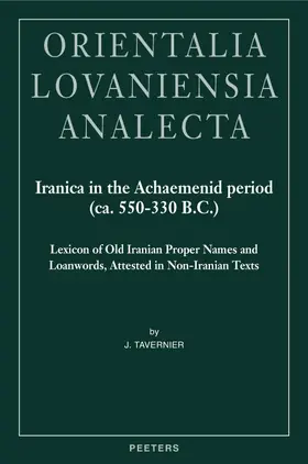 Tavernier |  Iranica in the Achaemenid Period (Ca. 550-330 B.C.): Lexicon of Old Iranian Proper Names and Loanwords, Attested in Non-Iranian Texts | Buch |  Sack Fachmedien
