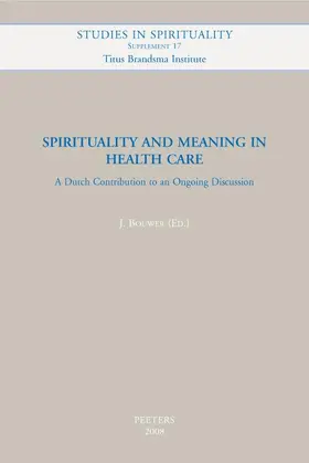 Bouwer |  Spirituality and Meaning in Health Care: A Dutch Contribution to an Ongoing Discussion | Buch |  Sack Fachmedien