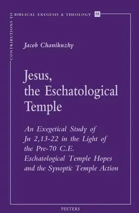 Chanikuzhy |  Jesus, the Eschatological Temple: An Exegetical Study of Jn 2,13-22 in the Light of the Pre 70 C.E. Eschatological Temple Hopes and the Synoptic Templ | Buch |  Sack Fachmedien