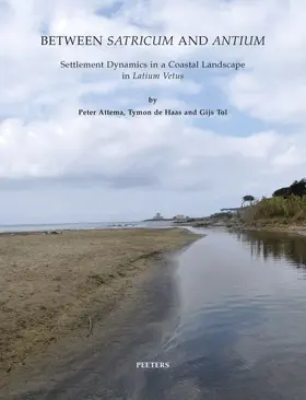 Attema / De Haas / Tol |  Between Satricum and Antium: Settlement Dynamics in a Coastal Landscape in Latium Vetus | Buch |  Sack Fachmedien