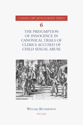 Richardson |  The Presumption of Innocence in Canonical Trials of Clerics Accused of Child Sexual Abuse: An Historical Analysis of the Current Law | Buch |  Sack Fachmedien