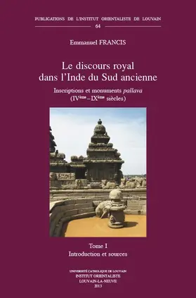 Francis |  Le Discours Royal Dans l'Inde Du Sud Ancienne. Inscriptions Et Monuments Pallava (Iveme - Ixeme Siecles). Tome I: Introduction Et Sources | Buch |  Sack Fachmedien