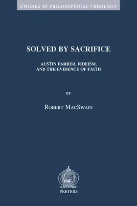 MacSwain |  Solved by Sacrifice: Austin Farrer, Fideism, and the Evidence of Faith | Buch |  Sack Fachmedien