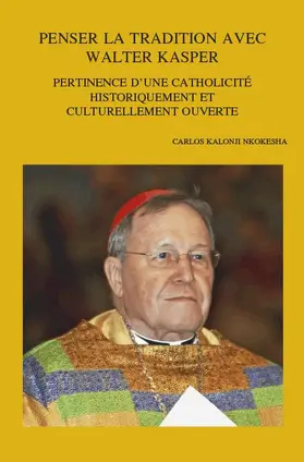 Kalonji Nkokesha |  Penser La Tradition Avec Walter Kasper: Pertinence d'Une Catholicite Historiquement Et Culturellement Ouverte | Buch |  Sack Fachmedien