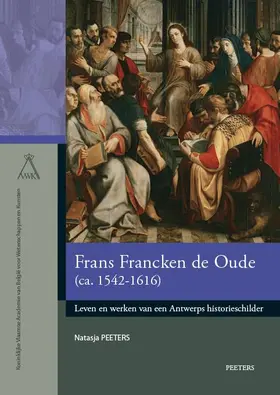 Peeters |  Frans Francken de Oude (Ca. 1542-1616): Leven En Werken Van Een Antwerps Historieschilder | Buch |  Sack Fachmedien