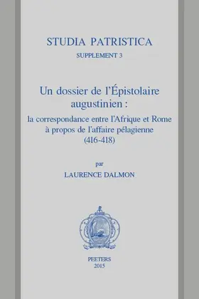 Dalmon |  Un Dossier de l'Epistolaire Augustinien: La Correspondance Entre l'Afrique Et Rome a Propos de l'Affaire Pelagienne (416-418): Traduction, Commentaire | Buch |  Sack Fachmedien