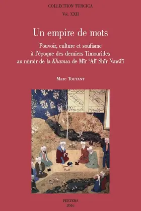 Toutant |  Un Empire de Mots: Pouvoir, Culture Et Soufisme a l'Epoque Des Derniers Timourides Au Mirroir de la Khamsa de Mir 'ali Shir Nawa'i | Buch |  Sack Fachmedien