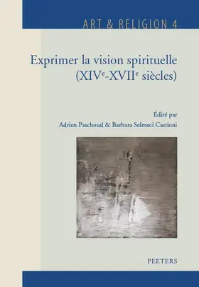 Paschoud / Selmeci Castioni | Exprimer La Vision Spirituelle (Xive-Xviie Siecles) | Buch | 978-90-429-3226-5 | sack.de