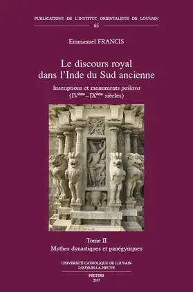 Francis |  Le Discours Royal Dans l'Inde Du Sud Ancienne. Inscriptions Et Monuments Pallava (Iveme - Ixeme Siecles). Tome II: Mythes Dynastiques Et Panegyriques | Buch |  Sack Fachmedien