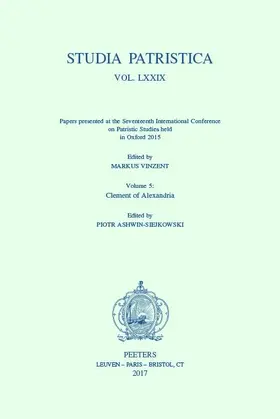 Ashwin-Siejkowski / Vinzent |  Studia Patristica. Vol. LXXIX - Papers Presented at the Seventeenth International Conference on Patristic Studies Held in Oxford 2015: Volume 5: Cleme | Buch |  Sack Fachmedien