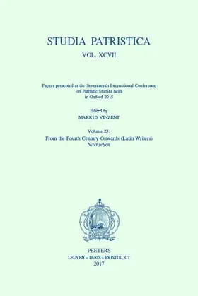Vinzent |  Studia Patristica. Vol. XCVII - Papers Presented at the Seventeenth International Conference on Patristic Studies Held in Oxford 2015: Volume 23: From | Buch |  Sack Fachmedien