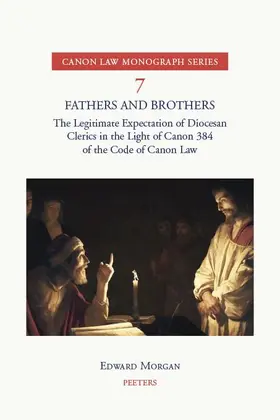 Morgan |  Fathers and Brothers: The Legitimate Expectation of Diocesan Clerics in the Light of Canon 384 of the Code of Canon Law | Buch |  Sack Fachmedien