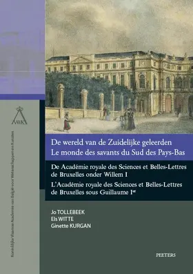 Kurgan / Tollebeek / Witte |  de Wereld Van de Zuidelijke Geleerden / Le Monde Des Savants Du Sud Des Pays-Bas: de Academie Royale Des Sciences Et Belles-Lettres de Bruxelles Onder | Buch |  Sack Fachmedien