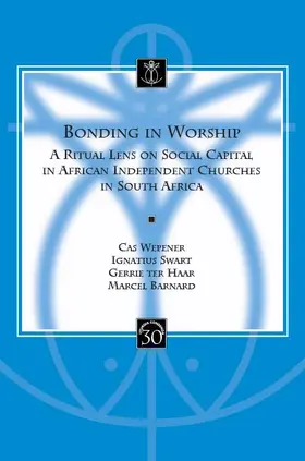 Barnard / Wepener / Swart |  Bonding in Worship: A Ritual Lens on Social Capital in African Independent Churches in South Africa | Buch |  Sack Fachmedien