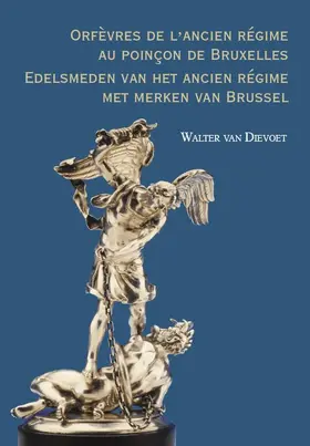 Dievoet |  Orfèvres de l'ancien régime au poinçon de Bruxelles. Edelsmeden van het ancien régime met merken van Brussel | eBook | Sack Fachmedien