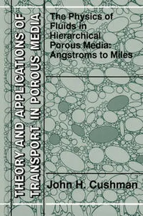 Cushman |  The Physics of Fluids in Hierarchical Porous Media: Angstroms to Miles | Buch |  Sack Fachmedien