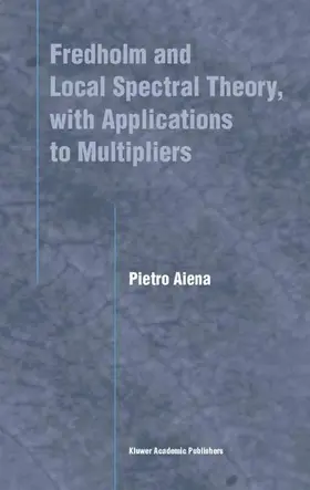 Aiena |  Fredholm and Local Spectral Theory, with Applications to Multipliers | Buch |  Sack Fachmedien