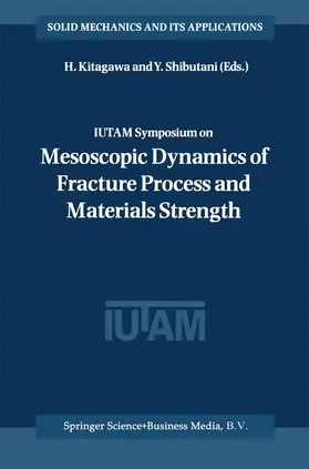 Shibutani / Kitagawa |  IUTAM Symposium on Mesoscopic Dynamics of Fracture Process and Materials Strength | Buch |  Sack Fachmedien