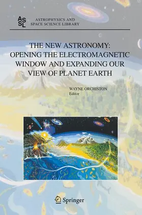 Orchiston |  The New Astronomy: Opening the Electromagnetic Window and Expanding our View of Planet Earth | Buch |  Sack Fachmedien