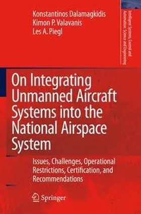 Dalamagkidis / Valavanis / Piegl |  On Integrating Unmanned Aircraft Systems into the National Airspace System | Buch |  Sack Fachmedien