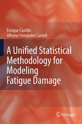 Fernandez-Canteli / Castillo |  A Unified Statistical Methodology for Modeling Fatigue Damage | Buch |  Sack Fachmedien