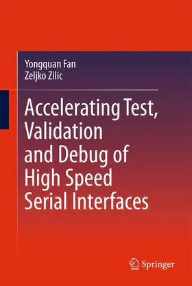 Fan / Zilic |  Accelerating Test, Validation and Debug of High Speed Serial Interfaces | Buch |  Sack Fachmedien