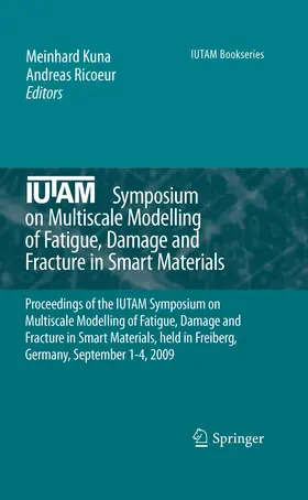 Kuna / Ricoeur |  IUTAM Symposium on Multiscale Modelling of Fatigue, Damage and Fracture in Smart Materials | Buch |  Sack Fachmedien