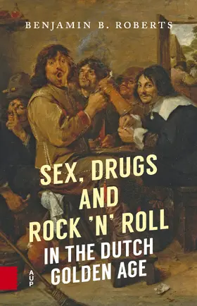 Roberts |  Sex, Drugs and Rock 'n' Roll in the Dutch Golden Age | eBook | Sack Fachmedien