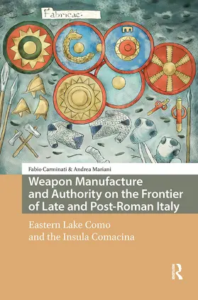 Carminati / Mariani |  Weapon Manufacture and Authority on the Frontier of Late and Post-Roman Italy | Buch |  Sack Fachmedien