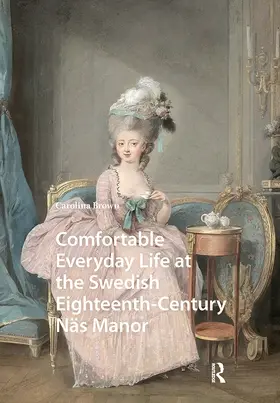 Brown |  Comfortable Everyday Life at the Swedish Eighteenth-Century Näs Manor | Buch |  Sack Fachmedien