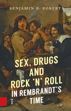 Roberts |  Sex, Drugs and Rock 'n' Roll in Rembrandt's Time | Buch |  Sack Fachmedien