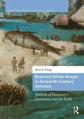 Gregg |  Beached Whale Images in Sixteenth-Century Antwerp | Buch |  Sack Fachmedien