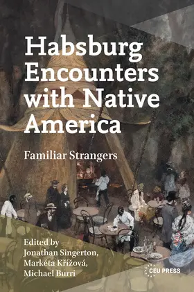 Singerton / Krizova / Burri |  Habsburg Encounters with Native America | Buch |  Sack Fachmedien