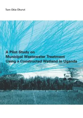 Okurut |  A Pilot Study on Municipal Wastewater Treatment Using a Constructed Wetland in Uganda | Buch |  Sack Fachmedien
