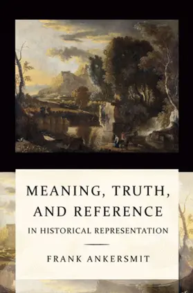 Ankersmit |  Meaning, Truth and Reference in Historical Representation | Buch |  Sack Fachmedien