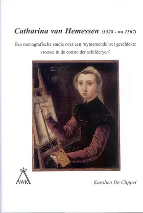 De Clippel |  Catharina Van Hemessen (1528 - Na 1567): Een Monografische Studie Over Een 'uytnemende Wel Geschickte Vrouwe in de Conste Der Schilderyen' | Buch |  Sack Fachmedien