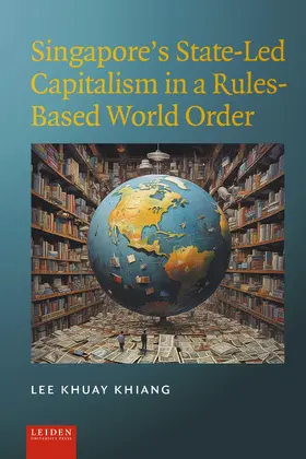 Khuay Khiang |  Singapore’s State-Led Capitalism in a Rules-Based World Order | Buch |  Sack Fachmedien