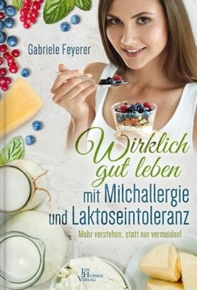 Feyerer |  Wirklich gut leben mit Milchallergie und Laktoseintoleranz | Buch |  Sack Fachmedien