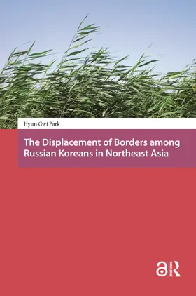Park |  The Displacement of Borders among Russian Koreans in Northeast Asia | Buch |  Sack Fachmedien