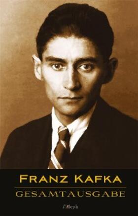 Kafka |  Franz Kafka - Gesamtausgabe (Sämtliche Werke; Neue Überarbeitete Auflage) | eBook | Sack Fachmedien