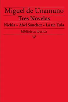 Unamuno |  Tres Novelas: Niebla - Abel Sánchez - La tía Tula | eBook | Sack Fachmedien
