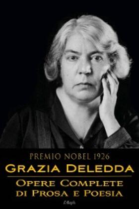 Deledda |  Grazia Deledda: Opere complete di prosa e poesia | eBook | Sack Fachmedien