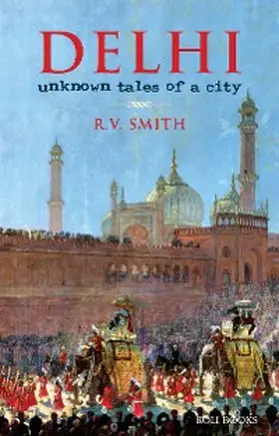 Smith |  Delhi:Unknown Tales of a City | eBook | Sack Fachmedien