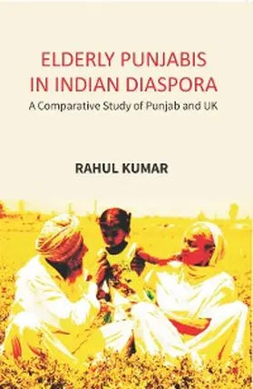 Kumar |  Elderly Punjabis In Indian Diaspora: (A Comparative Study Of Punjab And UK) | eBook | Sack Fachmedien