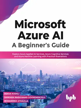 Kodali / Narayanan Govindarajulu / Athaulla |  Microsoft Azure AI: A Beginner’s Guide | eBook | Sack Fachmedien