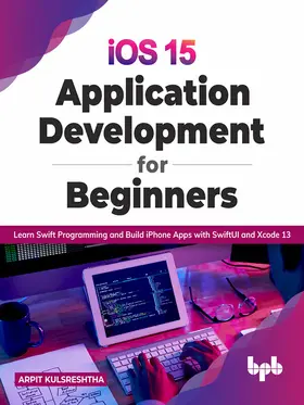 Kulsreshtha |  iOS 15 Application Development for Beginners | eBook | Sack Fachmedien
