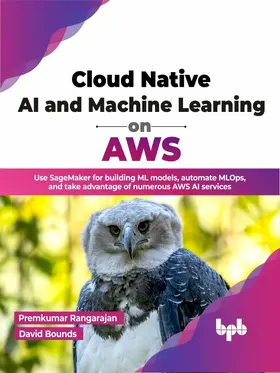 Rangarajan / Bounds |  Cloud Native AI and Machine Learning on AWS | eBook | Sack Fachmedien